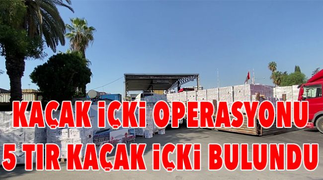 20 MİLYON LİRALIK KAÇAK İÇKİ ELE GEÇİRİLDİ