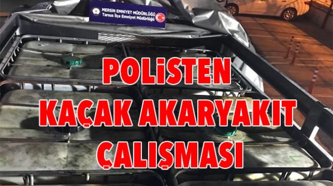 KENTTE 5 TON KAÇAK AKARYAKIT ELE GEÇİRİLDİ