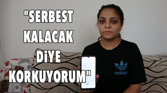 ESKİ KOCASININ HAK ETTİĞİ CEZASINI ALMASINI İSTİYOR