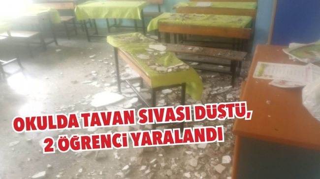 OKULDA TAVAN SIVASI DÜŞTÜ, 2 ÖĞRENCİ YARALANDI