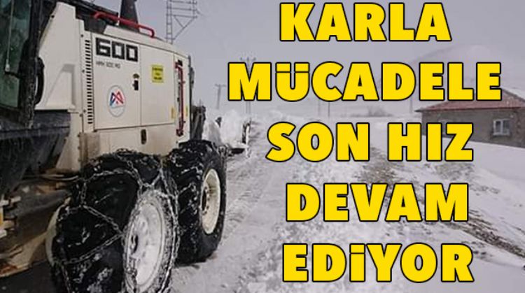 EKİPLER KARLA KAPLANAN YOLLARI AÇIYOR