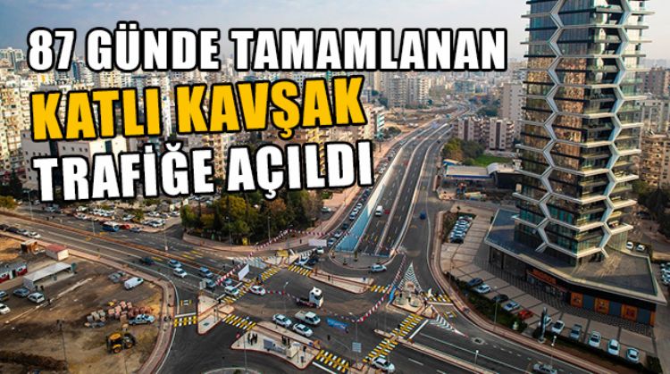 MERSİN’DE KATLI KAVŞAK TRAFİĞE AÇILDI