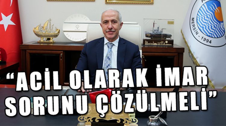 MERSİN’İN EN BÜYÜK SORUNU İMAR