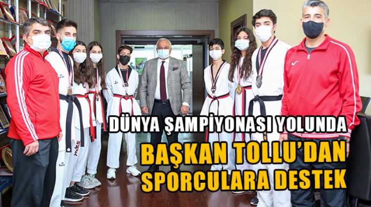 TAEKWONDO DÜNYA ŞAMPİYONASINA GİDECEK OLAN SPORCULARDAN, BAŞKAN TOLLU’YA ZİYARET