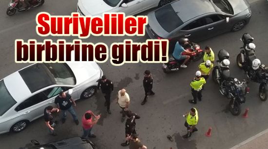 SURİYELİLER BİRBİRİNE GİRDİ!