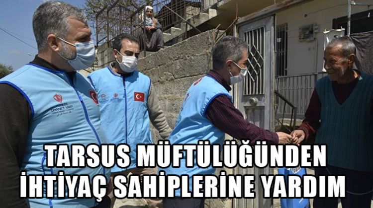 TARSUS’TA YARDIMLAR İHTİYAÇ SAHİPLERİNE ULAŞTIRILIYOR