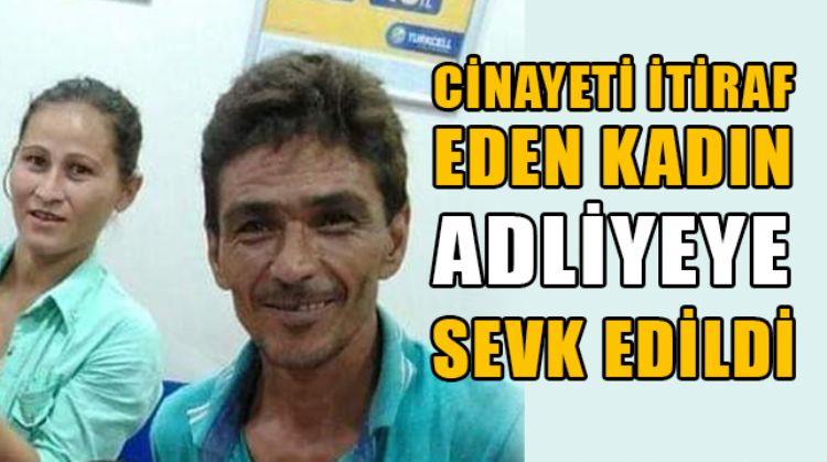 ANAMUR’DA EŞİNİ ÖLDÜRDÜĞÜNÜ İTİRAF EDEN KADIN ADLİYEYE SEVK EDİLDİ