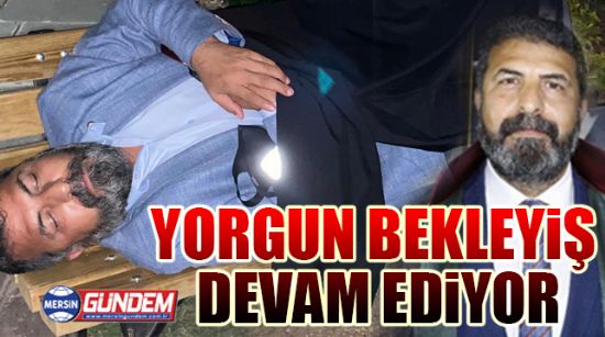 YORGUN BEKLEYİŞ DEVAM EDİYOR