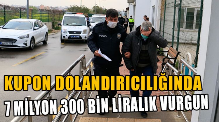 KUPON DOLANDIRICILIĞINDA 7 MİLYONLUK VURGUN YAPTILAR