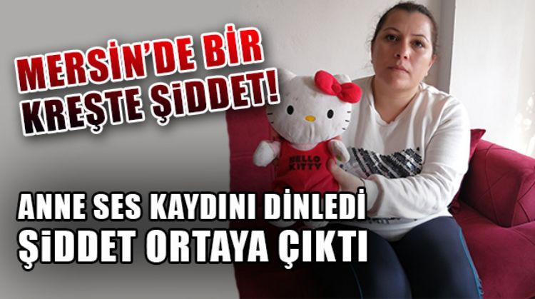 MERSİN’DE KREŞ VE GÜNDÜZ BAKIMEVİNDE ŞİDDET İDDİALARI