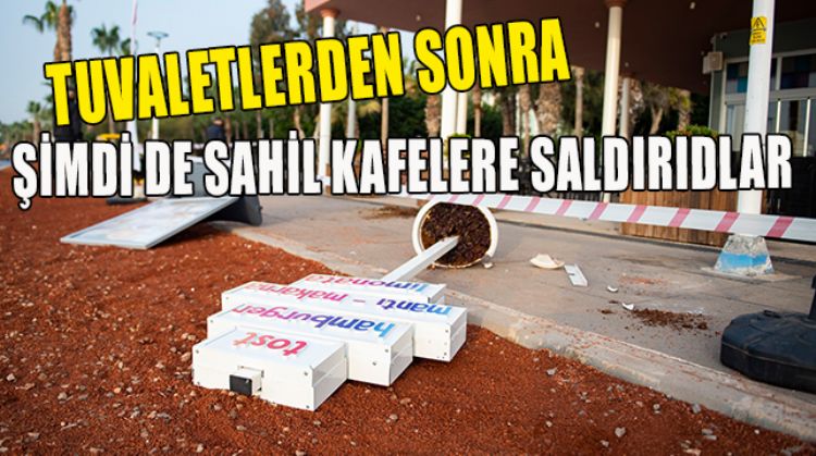 SAHİL KAFELERE SALDIRDILAR
