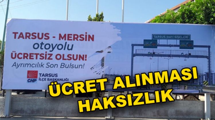 “TARSUS-MERSİN OTOYOLU ÜCRETSİZ OLSUN”