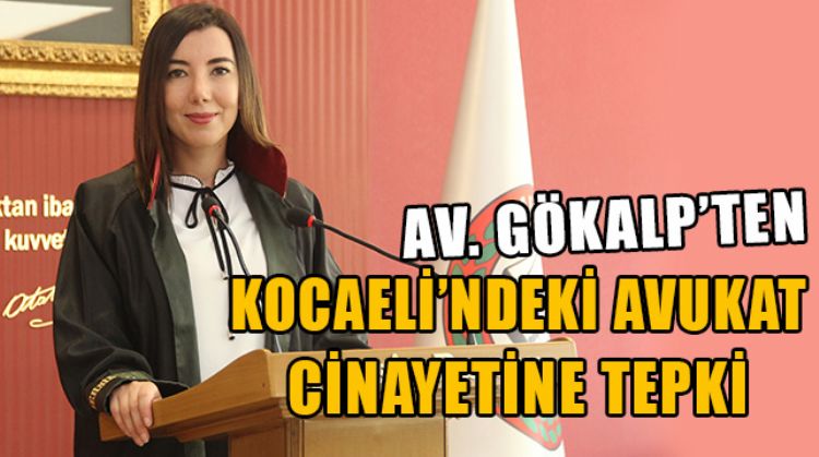 AV. HİBE GÖKALP: “BU SİLAHLI SALDIRIYI TÜM HUKUK CAMİASINA YAPILMIŞ SAYIYOR VE ŞİDDETLE KINIYORUM”
