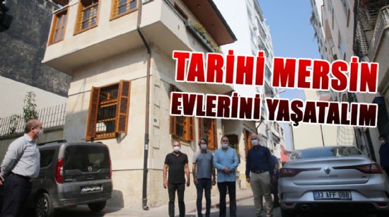 GÜLTAK: "TARİHİ MERSİN EVLERİNİ YAŞATALIM"
