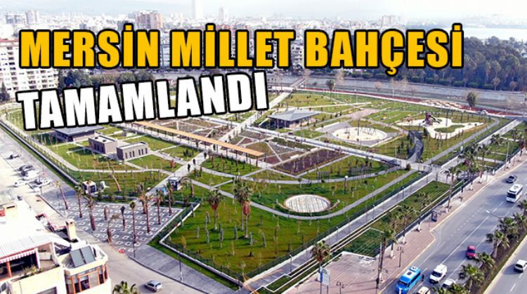 MERSİN’DE YAPIMI TAMAMLANAN MİLLET BAHÇESİ AÇILIŞ İÇİN GÜN SAYIYOR