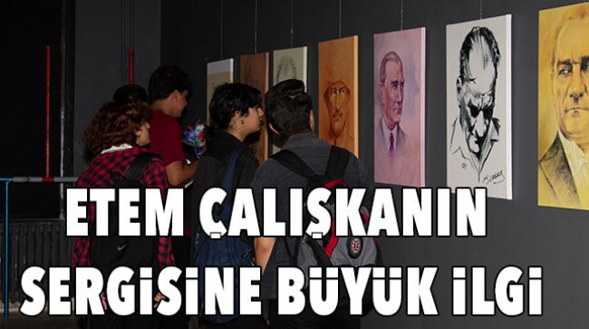 GÜZEL SANAT LİSESİ ÖĞRENCİLERİ ETEM ÇALIŞKANIN SERGİSİNİ ZİYARET ETTİ