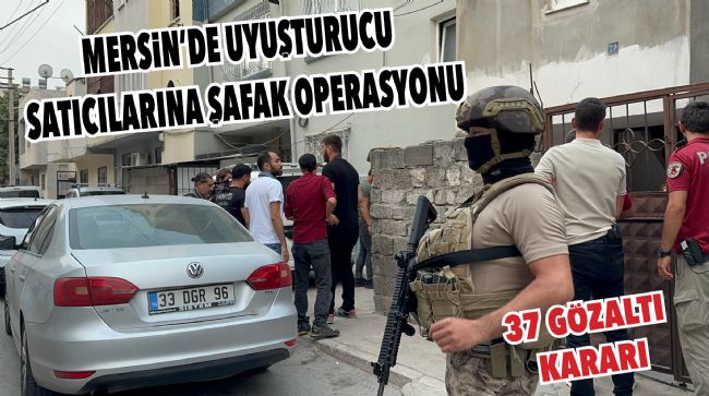 MERSİN’DE UYUŞTURUCU OPERASYONU