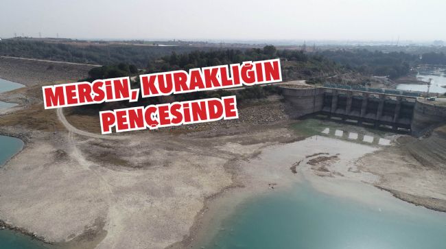 MERSİN OLAĞANÜSTÜ KURAKLIK TEHLİKESİYLE KARŞI KARŞIYA