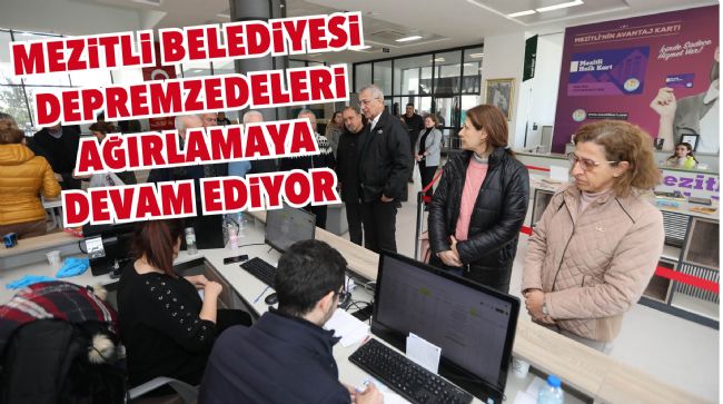 MEZİTLİ BELEDİYESİ DEPREMZEDELERİ AĞIRLAMAYA DEVAM EDİYOR