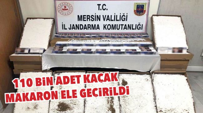 MERSİN'DE 110 BİN ADET KAÇAK MAKARON ELE GEÇİRİLDİ