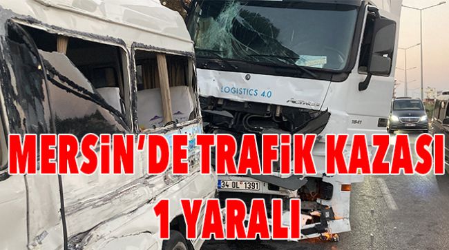 YOLCU MİNİBÜSÜ TIRLA ÇARPIŞTI