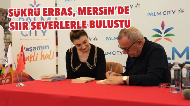 ŞÜKRÜ ERBAŞ, MERSİN'DE ŞİİR SEVERLERLE BULUŞTU