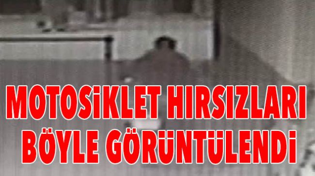 MOTOSİKLET HIRSIZI KAMERALARA YAKALANDI