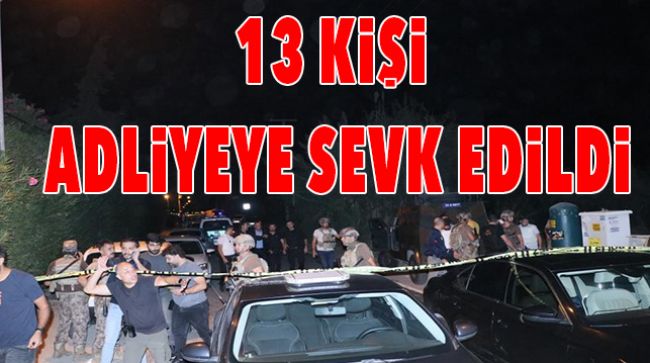 POLİS EVİ SALDIRISIYLA İLGİLİ GÖZALTINA ALINAN 13 KİŞİ ADLİYEYE SEVK EDİLDİ