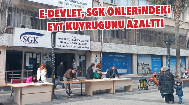 E-DEVLET, SGK ÖNLERİNDEKİ EYT KUYRUĞUNU AZALTTI