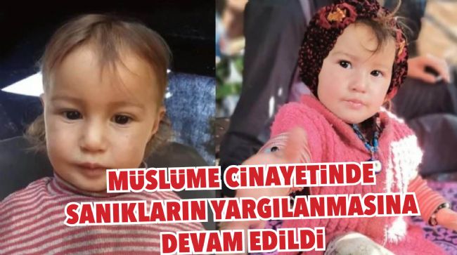 YÖRÜK KIZI MÜSLÜME CİNAYETİNDE 4 SANIĞIN YARGILANMASINA DEVAM EDİLDİ