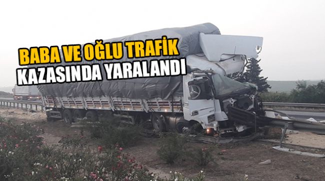 BABA VE OĞLU TRAFİK KAZASINDA YARALANDI