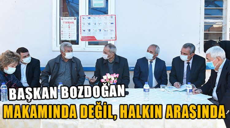 MAKAMINDA OTURMAYAN BAŞKAN BOZDOĞAN, 2,5 AYDA 134 KÖYÜ GEZDİ