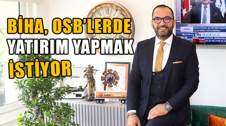 GENEL MERKEZİ MERSİN’DE BULUNAN BİHA, OSB’LERDE YATIRIM YAPMAYI PLANLIYOR