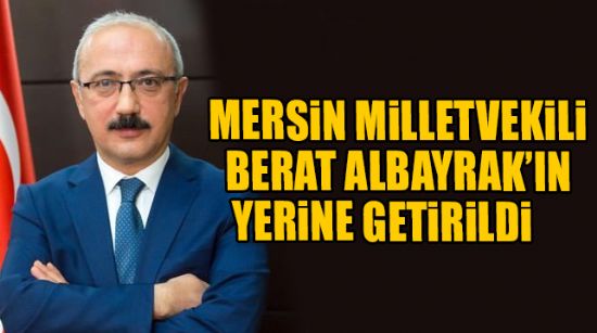 MERSİN MİLLETVEKİLİ HAZİNE VE MALİYE BAKANI OLDU