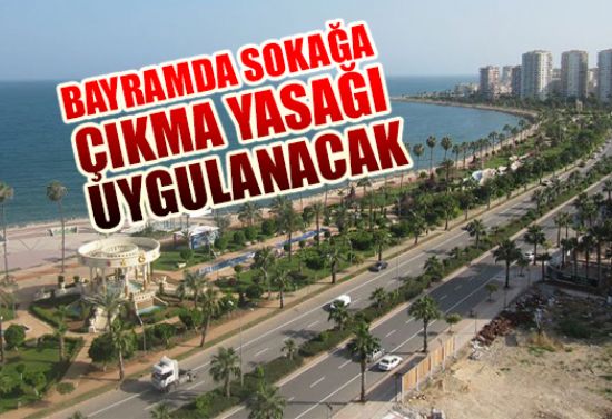 BAYRAMDA SOKAĞA ÇIKMA YASAĞI UYGULANACAK