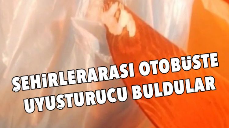 YOLCU OTOBÜSÜNDE UYUŞTURUCU ELE GEÇİRİLDİ