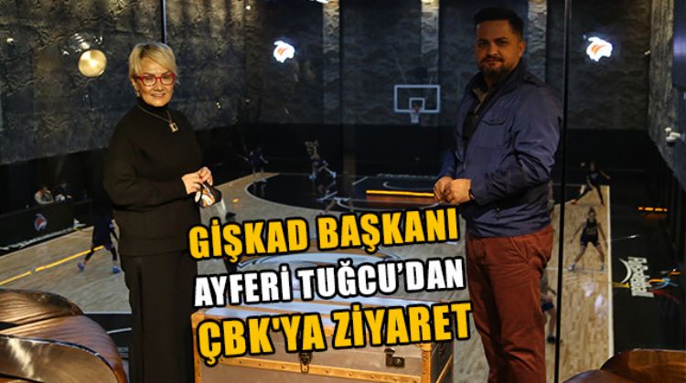 GİŞKAD BAŞKANI AYFERİ TUĞCU, ÇBK TESİSLERİNİ ZİYARET ETTİ