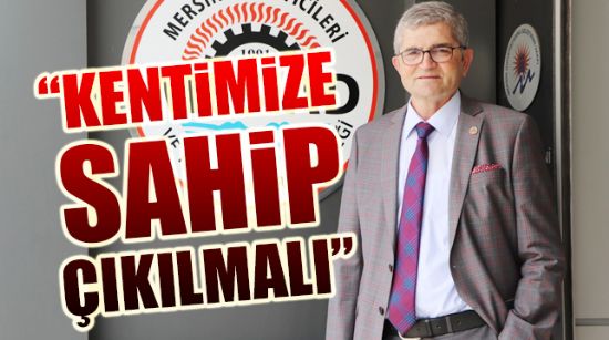 “KENTİMİZE SAHİP ÇIKILMALI”