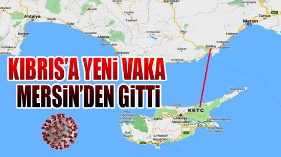 KIBRIS’A YENİ VAKA MERSİN’DEN GİTTİ