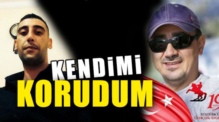 “KENDİMİ KORUDUM”