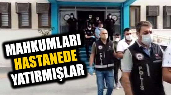 MAHKUMLARI HASTANEDE YATIRMIŞLAR