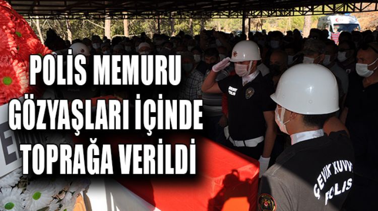 SİLİFKELİ POLİS MEMURU TOPRAĞA VERİLDİ