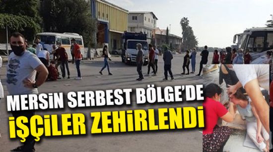 MERSİN SERBEST BÖLGE’DE İŞÇİLER ZEHİRLENDİ