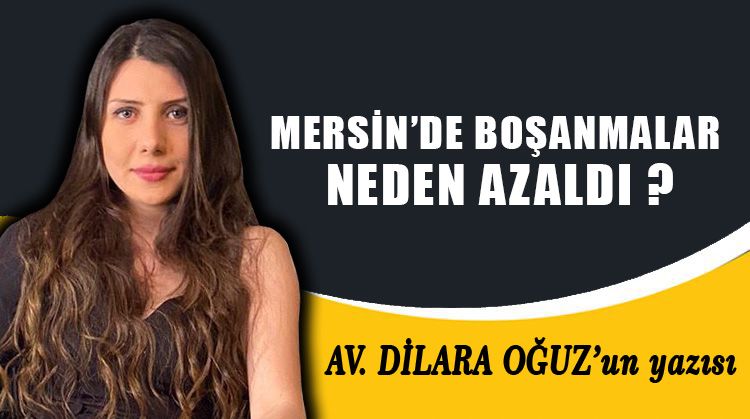 MERSİN’DE BOŞANMALAR NEDEN AZALDI ?