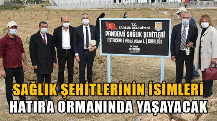 TARSUS’TA 'PANDEMİ SAĞLIK ŞEHİTLERİ FISTIK ÇAMI KORULUĞU' OLUŞTURULDU
