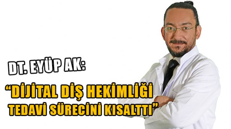 MERSİN’DE GÖREVLİ DT. EYÜP AK, DİJİTAL DİŞ HEKİMLİĞİ KONUSUNDA BİLGİ VERDİ