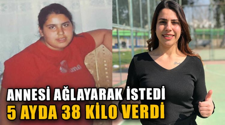 MERSİN’DE YAŞAYAN CEYLAN TEMİZ, ANNESİNİN İSTEĞİYLE 100 KİLODAN 62’E DÜŞTÜ