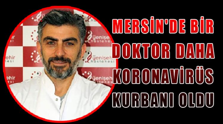 MERSİN'DE ANESTEZİ UZMANI DOKTOR KEMAL ASLAN KORONAVİRÜS KURBANI OLDU