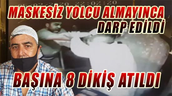 MASKESİZ YOLCU ALMAYINCA DARP EDİLDİ