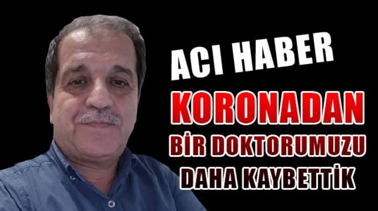 BİR DOKTOR DAHA KORONAYA YENİK DÜŞTÜ